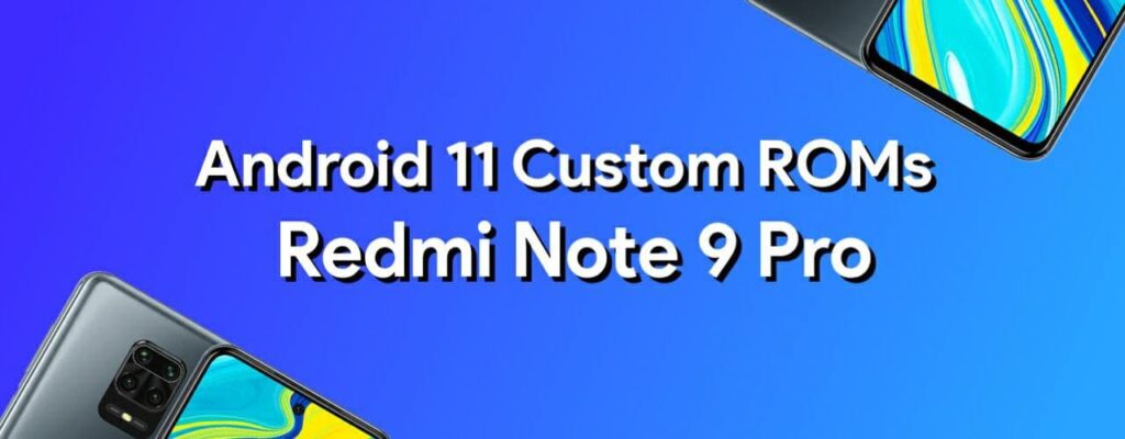 Android 11 Custom roms for redmi note 9 pro list