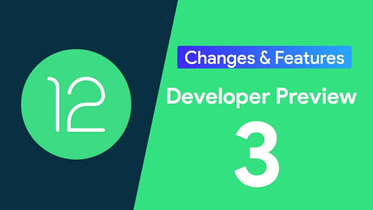 Android 12 Developer Preview 3 New Changes and Features